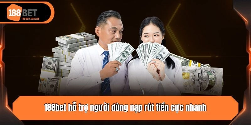 188bet hỗ trợ người dùng nạp rút tiền cực nhanh