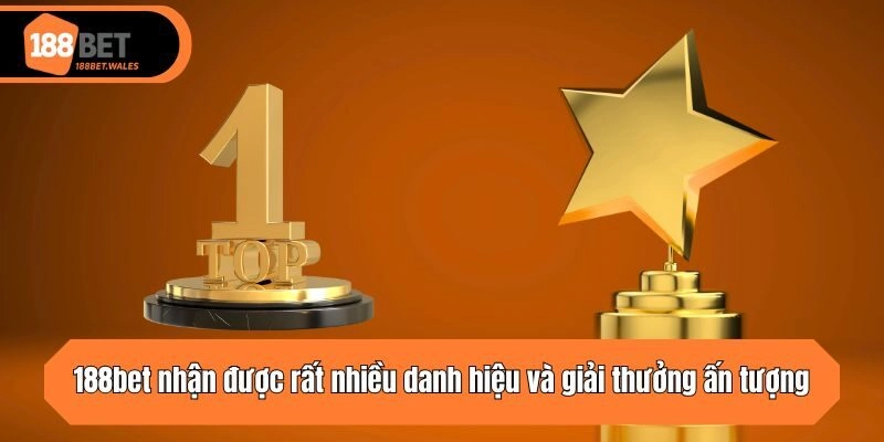 188bet nhận được rất nhiều danh hiệu và giải thưởng ấn tượng