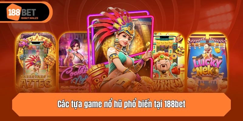 Các tựa game nổ hũ phổ biến tại 188bet