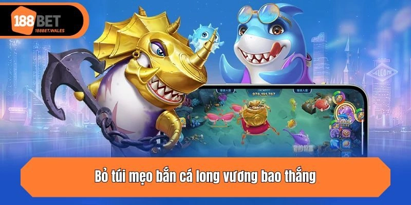 Bỏ túi mẹo bắn cá long vương bao thắng