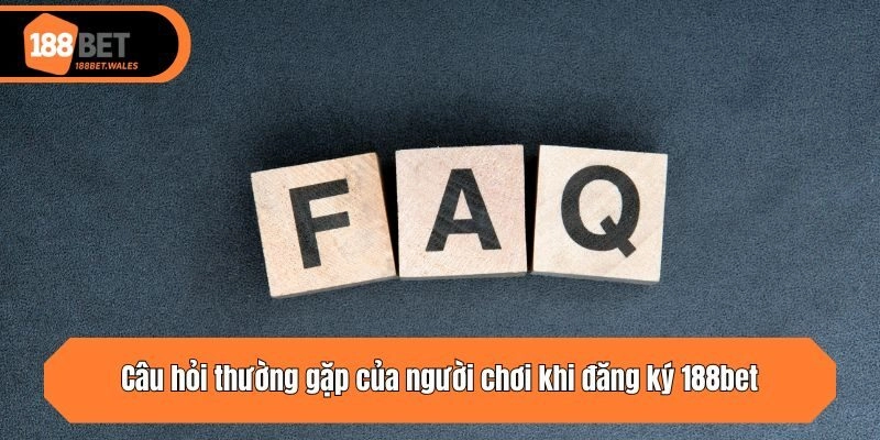 Câu hỏi thường gặp của người chơi khi đăng ký 188bet