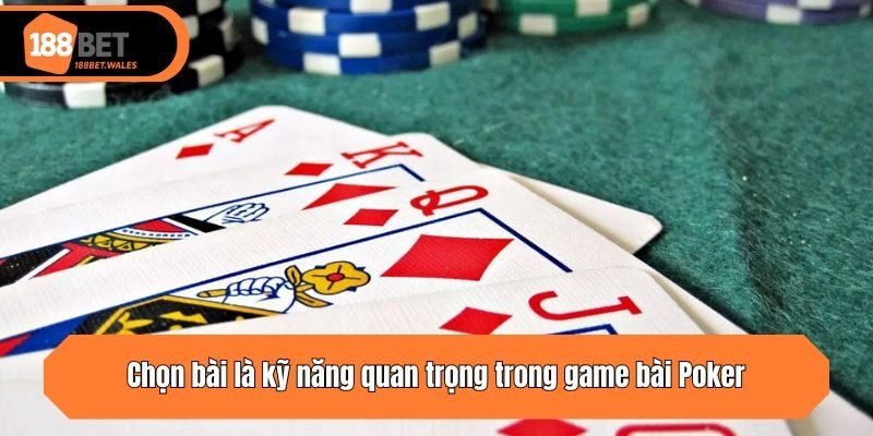 Chọn bài là kỹ năng quan trọng trong game bài Poker