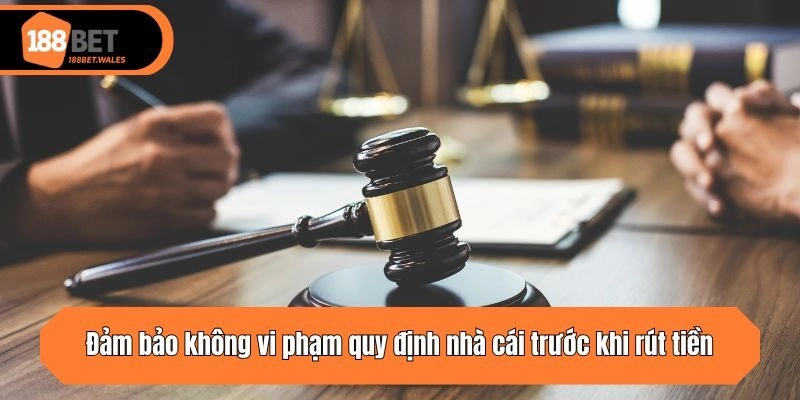 Đảm bảo không vi phạm quy định nhà cái trước khi rút tiền
