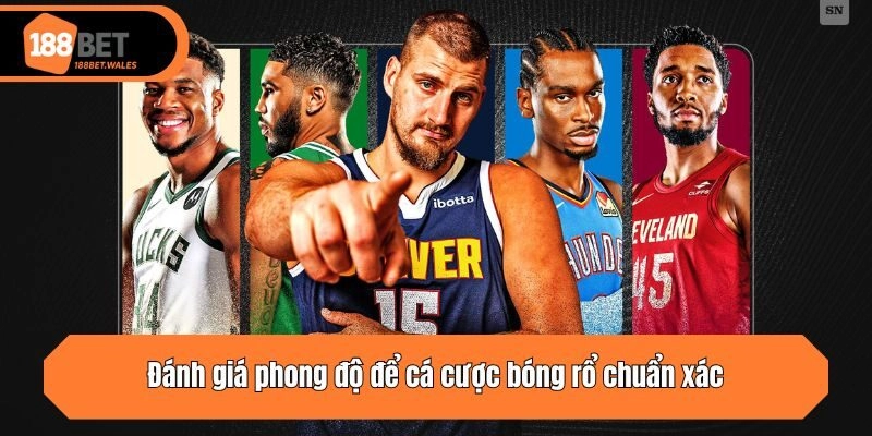 Đánh giá phong độ để cá cược bóng rổ chuẩn xác