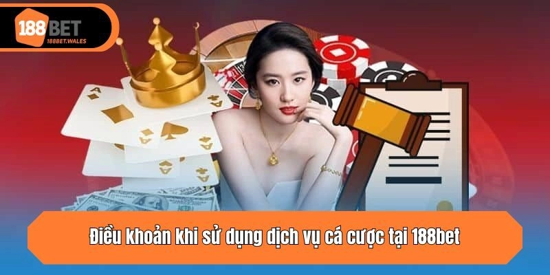Điều khoản khi sử dụng dịch vụ cá cược tại 188bet