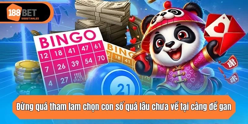 Đừng quá tham lam chọn con số quá lâu chưa về tại càng đề gan