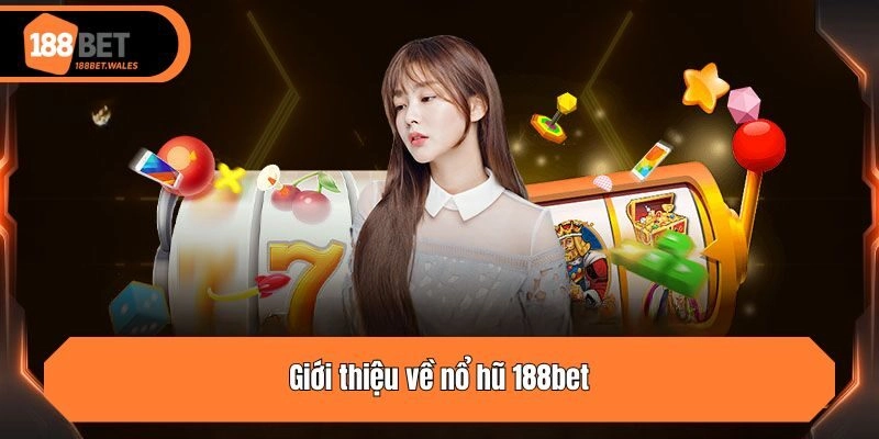 Giới thiệu về nổ hũ 188bet
