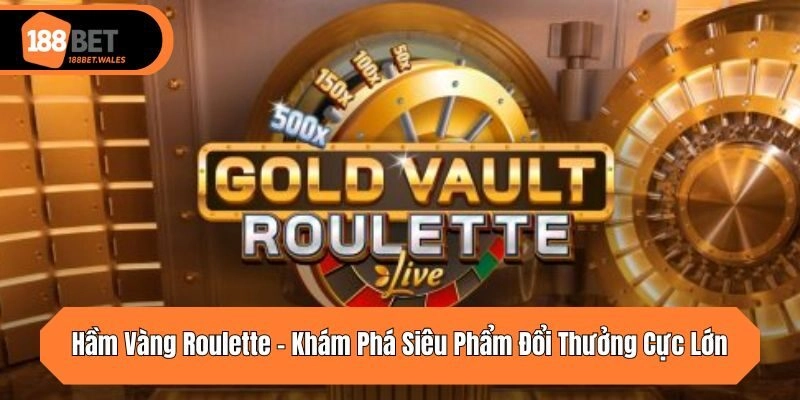 Hầm Vàng Roulette – Khám Phá Siêu Phẩm Đổi Thưởng Cực Lớn