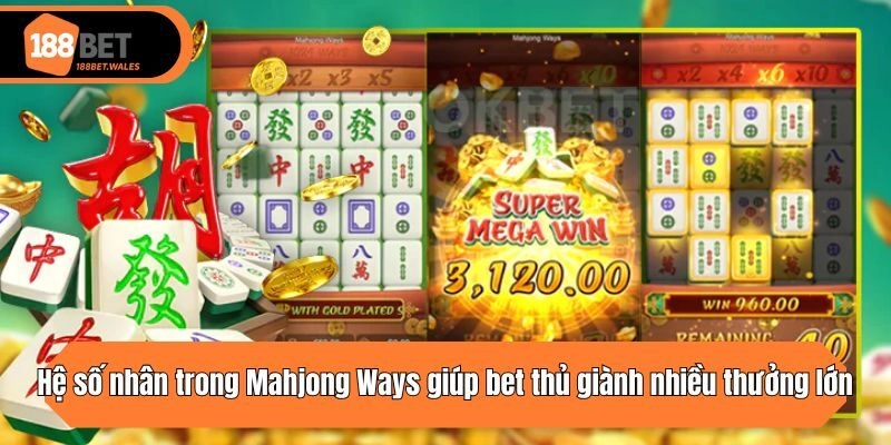 Hệ số nhân trong Mahjong Ways giúp bet thủ giành nhiều thưởng lớn