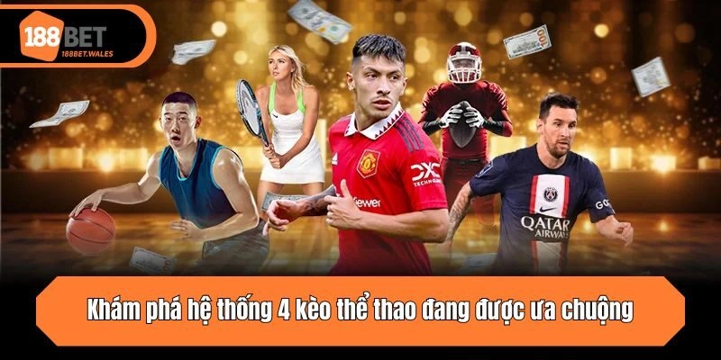 Khám phá hệ thống 4 kèo thể thao đang được ưa chuộng