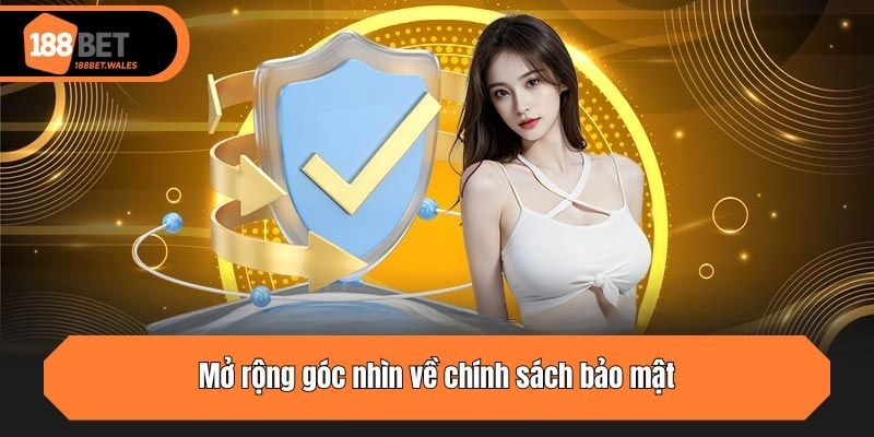 Mở rộng góc nhìn về chính sách bảo mật