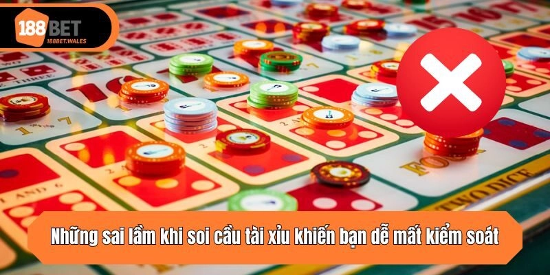 Những sai lầm khi soi cầu tài xỉu khiến bạn dễ mất kiểm soát