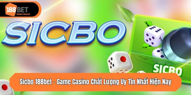 Sicbo 188bet – Game Casino Chất Lượng Uy Tín Nhất Hiện Nay