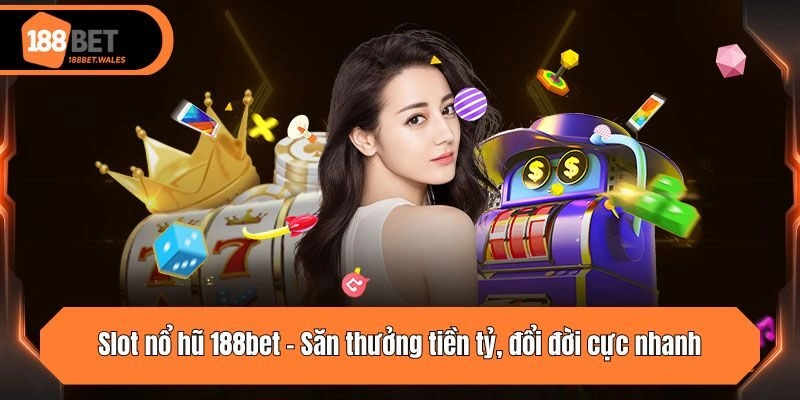 Slot nổ hũ 188bet - Săn thưởng tiền tỷ, đổi đời cực nhanh