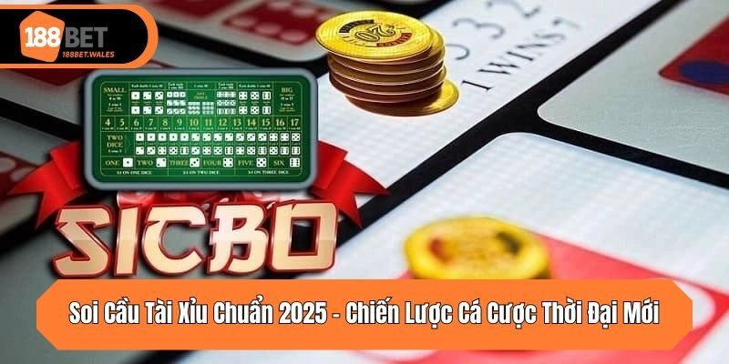 Soi Cầu Tài Xỉu Chuẩn 2025 – Chiến Lược Cá Cược Thời Đại Mới