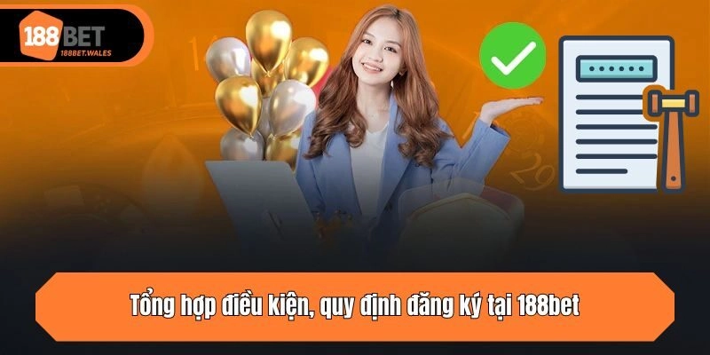 Tổng hợp điều kiện, quy định đăng ký tại 188bet