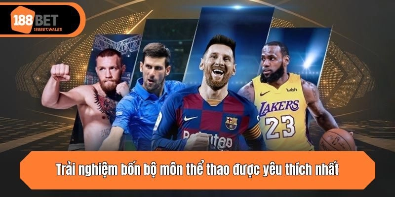 Trải nghiệm bốn bộ môn thể thao được yêu thích nhất