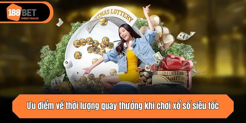 Ưu điểm về thời lượng quay thưởng khi chơi xổ số siêu tốc