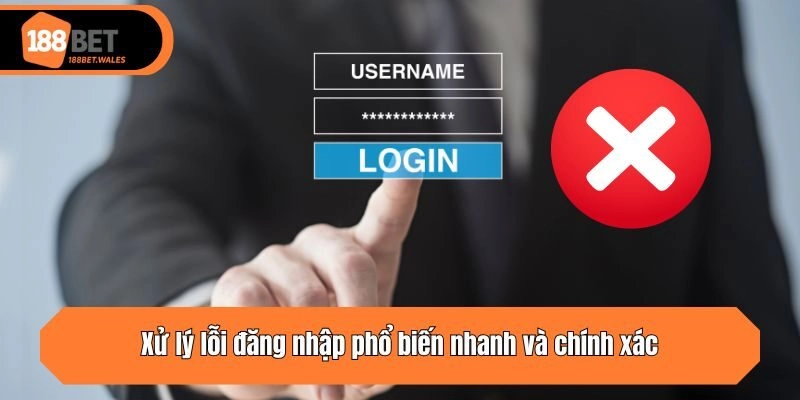 Xử lý lỗi đăng nhập phổ biến nhanh và chính xác